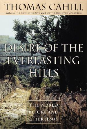 [The Hinges of History 03] • Hinges of History 03 · Desire of the Everlasting Hills · the World Before and After Jesus